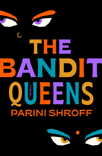 The Bandit Queens: A Novel book cover by Parini Shroff