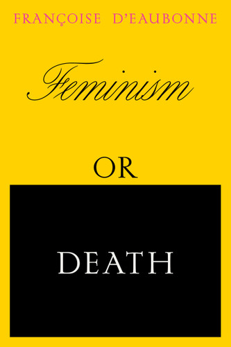 Feminism or Death: How the Women's Movement Can Save the Planet book cover by Francoise d'Eaubonne