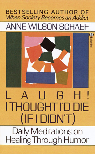 Laugh! I Thought I'd Die (If I Didn't): Daily Meditations on Healing through Humor book cover by Anne Wilson Schaef