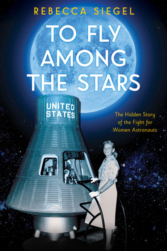 To Fly Among the Stars: The Hidden Story of the Fight for Women Astronauts (Scholastic Focus) book cover by Rebecca Siegel