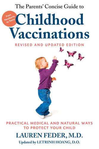 The Parents' Concise Guide to Childhood Vaccinations, Second Edition: From Newborns to Teens, Practical Medical and Natural Ways to Protect Your Child book cover by Lauren Feder, M.D., Letrinh Hoang