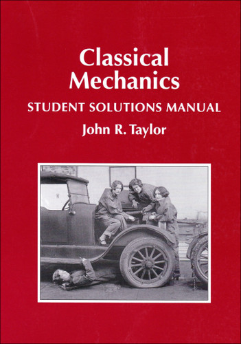 Classical Mechanics Student Solutions Manual book cover by John R Taylor, Jeff Adams, Greg Francis