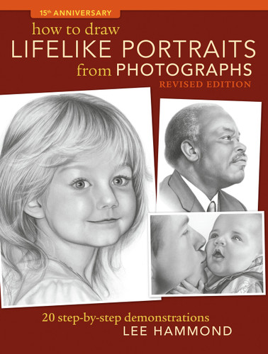 How To Draw Lifelike Portraits From Photographs - Revised: 20 step-by-step demonstrations book cover by Lee Hammond