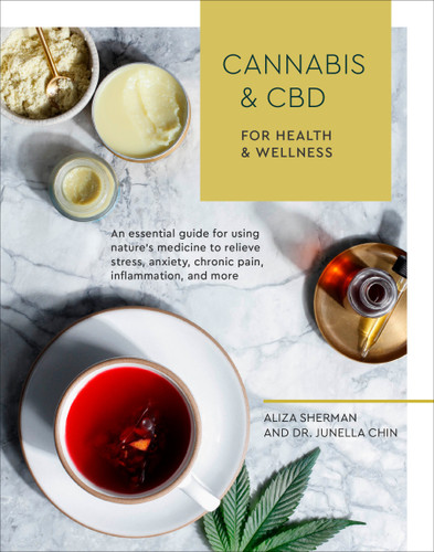 Cannabis and CBD for Health and Wellness: An Essential Guide for Using Nature's Medicine to Relieve Stress, Anxiety, Chronic Pain, Inflammation, and More book cover by Aliza Sherman, Dr. Junella Chin