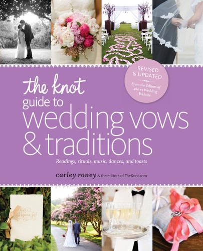 The Knot Guide to Wedding Vows and Traditions [Revised Edition]: Readings, Rituals, Music, Dances, and Toasts book cover by Carley Roney, Editors of The Knot