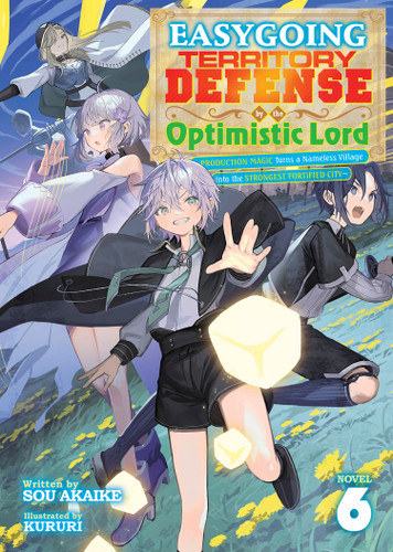 Easygoing Territory Defense by the Optimistic Lord: Production Magic Turns a Nameless Village into the Strongest Fortified City (Light Novel) Vol. 6 book cover by Sou Akaike
