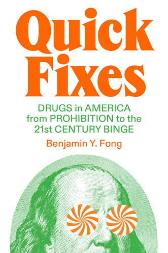 Quick Fixes: Drugs in America from Prohibition to the 21st Century Binge (Jacobin) book cover by Benjamin Y. Fong