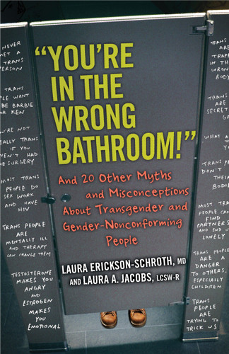"You're in the Wrong Bathroom!": And 20 Other Myths and Misconceptions About Transgender and Gender-NonconformingPeople (Myths Made in America) book cover by Laura Erickson-Schroth, Laura A. Jacobs