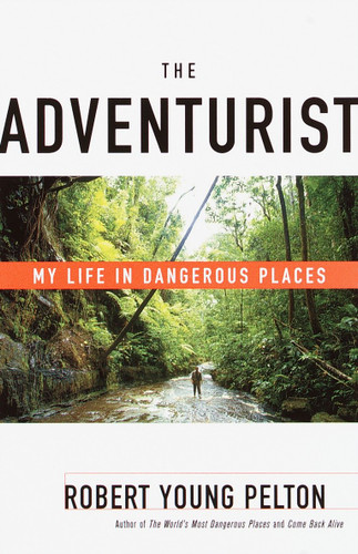 The Adventurist: My Life in Dangerous Places book cover by Robert Young Pelton
