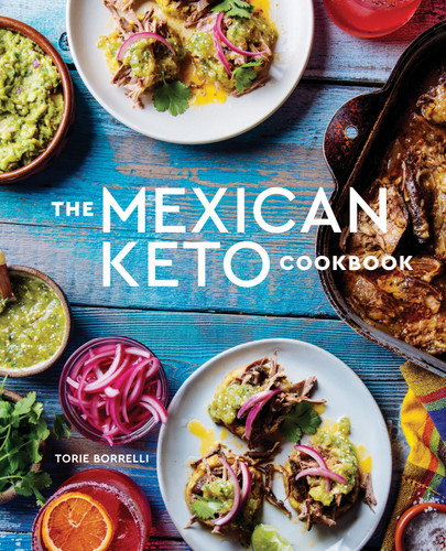 The Mexican Keto Cookbook: Authentic, Big-Flavor Recipes for Health and Longevity book cover by Torie Borrelli