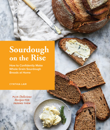 Sourdough on the Rise: How to Confidently Make Whole Grain Sourdough Breads at Home book cover by Cynthia Lair