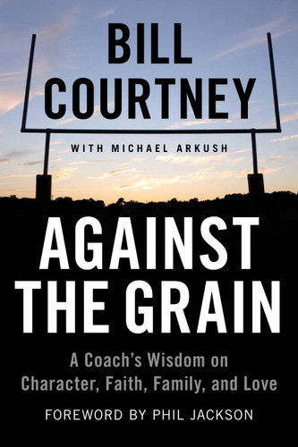 Against the Grain: A Coach's Wisdom on Character, Faith, Family, and Love book cover by Bill Courtney