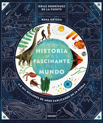 La historia más fascinante del mundo: 4.6 mil millones de años explicados en 24 horas / The Most Fascinating Story in the World book cover by Odile Rodríguez de la Fuente