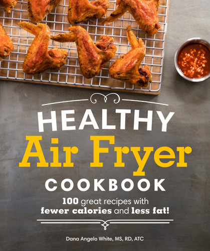 Healthy Air Fryer Cookbook: 100 Great Recipes with Fewer Calories and Less Fat (Healthy Cookbook) book cover by Dana Angelo White