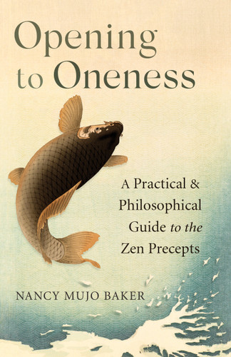 Opening to Oneness: A Practical and Philosophical Guide to the Zen Precepts book cover by Nancy Mujo  Baker