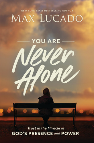 You Are Never Alone: Trust in the Miracle of God's Presence and Power book cover by Max Lucado