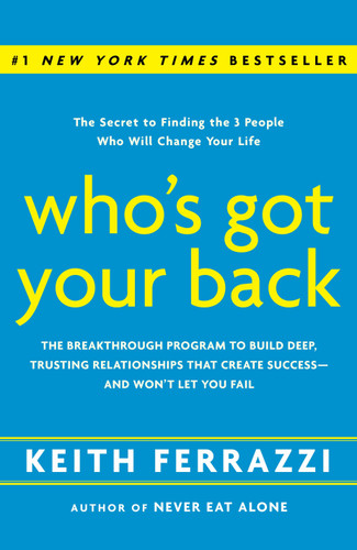 Who's Got Your Back: The Breakthrough Program to Build Deep, Trusting Relationships That Create Success--and Won't Let You Fail book cover by Keith Ferrazzi
