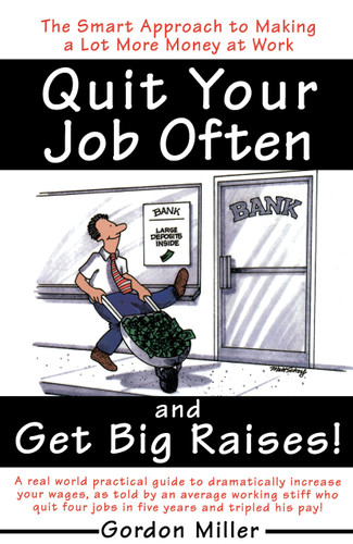 Quit Your Job Often and Get Big Raises!: The Smart Approach to Making a Lot More Money at Work book cover by Gordon Miller