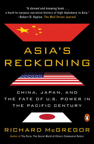 Asia's Reckoning: China, Japan, and the Fate of U.S. Power in the Pacific Century book cover by Richard McGregor