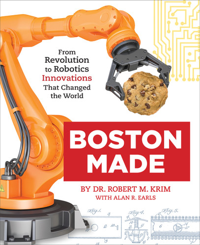 Boston Made: From Revolution to Robotics, Innovations that Changed the World book cover by Dr. Robert M. Krim, Alan R. Earls