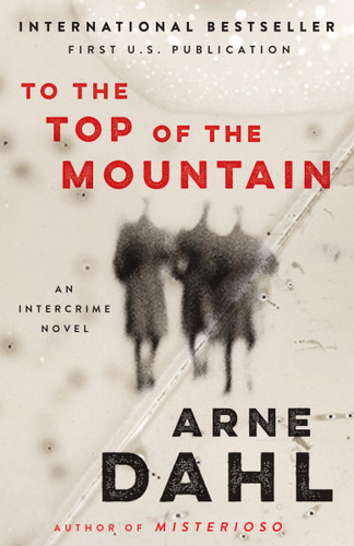 To the Top of the Mountain: An Intercrime Novel (Intercrime) book cover by Arne Dahl