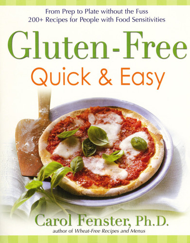 Gluten-Free Quick & Easy: From Prep to Plate Without the Fuss. 200+ Recipes for People with Food Sensitivities: A Cookbook [9781583332788]