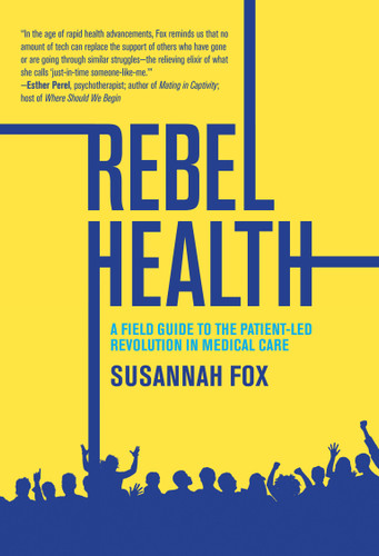 Rebel Health: A Field Guide to the Patient-Led Revolution in Medical Care book cover by Susannah Fox