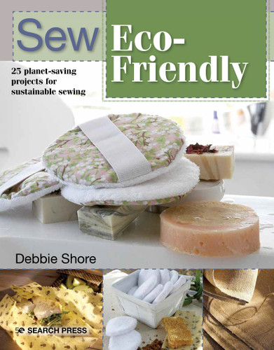 Sew Eco-Friendly: 25 reusable projects for sustainable sewing book cover by Debbie Shore