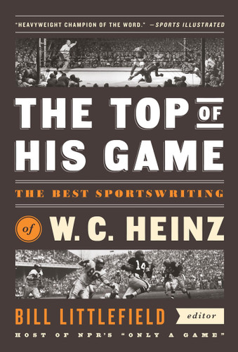 The Top of His Game: The Best Sportswriting of W. C. Heinz: A Library of America Special Publicaton book cover by W. C. Heinz