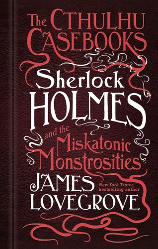 Sherlock Holmes and the Miskatonic Monstrosities: The Cthulhu Casebooks (The Cthulhu Casebooks) book cover by James Lovegrove