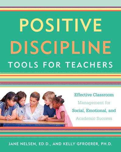 Positive Discipline Tools for Teachers: Effective Classroom Management for Social, Emotional, and Academic Success (Positive Discipline) book cover by Jane Nelsen, Ed.D., Kelly Gfroerer, Ph.D.
