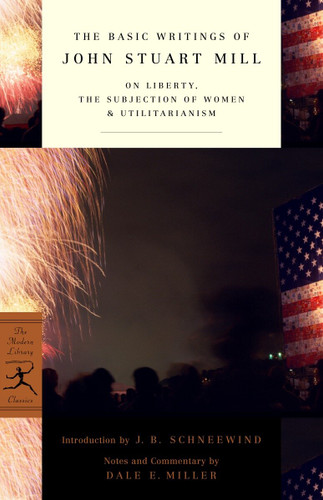 The Basic Writings of John Stuart Mill: On Liberty, The Subjection of Women and Utilitarianism (Modern Library Classics) book cover by John Stuart Mill
