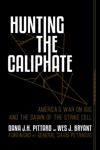 Hunting the Caliphate: America's War on ISIS and the Dawn of the Strike Cell book cover by Dana J. H. Pittard, Wes J. Bryant