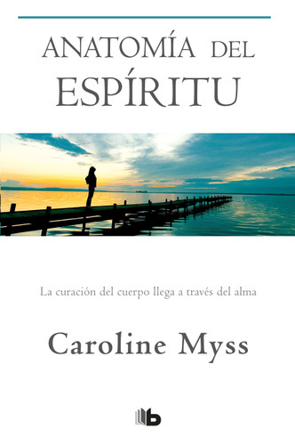 Anatomía del espíritu: La curación del cuerpo llega a través del alma / Anatomy of the Spirit book cover by Caroline Myss