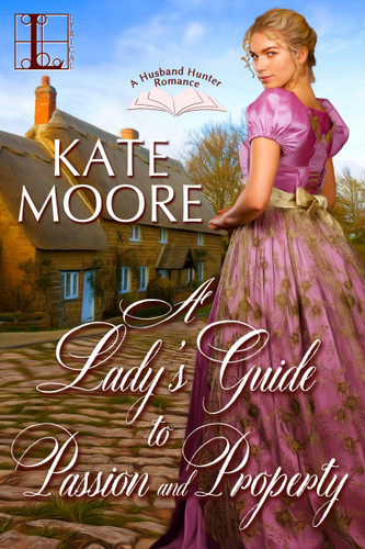 A Lady's Guide to Passion and Property (Husband Hunters) book cover by Kate Moore