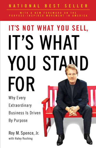 It's Not What You Sell, It's What You Stand For: Why Every Extraordinary Business Is Driven by Purpose book cover by Roy M. Spence Jr.