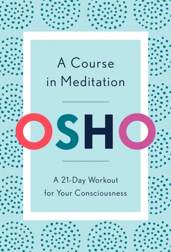 A Course in Meditation: A 21-Day Workout for Your Consciousness book cover by Osho