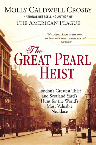 The Great Pearl Heist: London’s Greatest Thief and Scotland Yard’s Hunt for the World’s Most Valuable Necklace book cover by Molly Caldwell Crosby