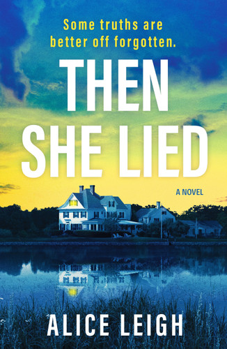 Then She Lied: A twisty amnesia thriller set in Long Island book cover by Alice Leigh