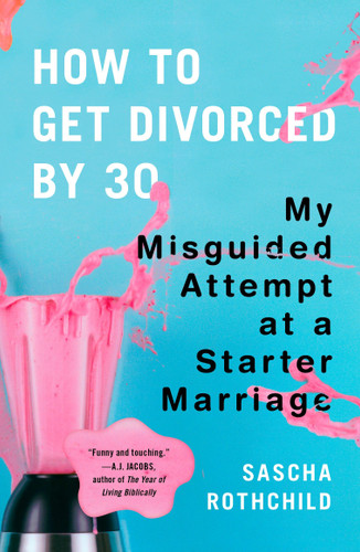 How to Get Divorced by 30: My Misguided Attempt at a Starter Marriage book cover by Sascha Rothchild