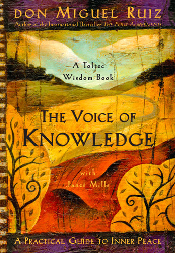 The Voice of Knowledge: A Practical Guide to Inner Peace (A Toltec Wisdom Book) book cover by Don Miguel Ruiz, Janet Mills
