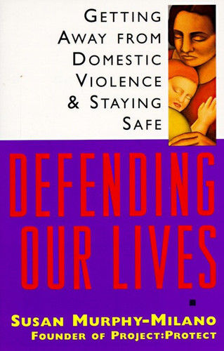 Defending Our Lives: Getting Away From Domestic Violence & Staying Safe book cover by Susan Murphy-Milano