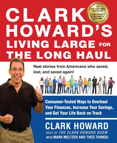 Clark Howard's Living Large for the Long Haul: Consumer-Tested Ways to Overhaul Your Finances, Increase Your Savings, and Get Your Life Back on Track book cover by Clark Howard, Mark Meltzer, Theo Thimou