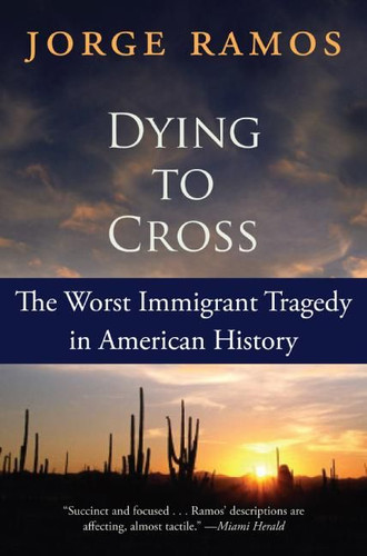 Dying to Cross: The Worst Immigrant Tragedy in American History book cover by Jorge Ramos