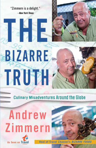 The Bizarre Truth: Culinary Misadventures Around the Globe book cover by Andrew Zimmern