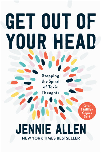 Get Out of Your Head: Stopping the Spiral of Toxic Thoughts book cover by Jennie Allen