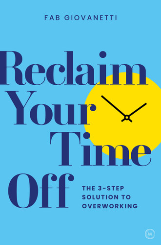 Reclaim Your Time Off: The 3-step Solution to Overworking book cover by Fab Giovanetti