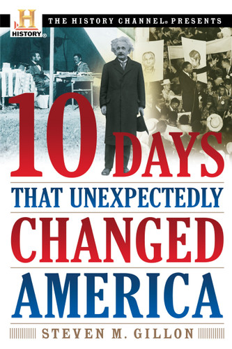 10 Days That Unexpectedly Changed America book cover by Steven M. Gillon
