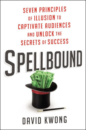 Spellbound: Seven Principles of Illusion to Captivate Audiences and Unlock the Secrets of Success book cover by David Kwong