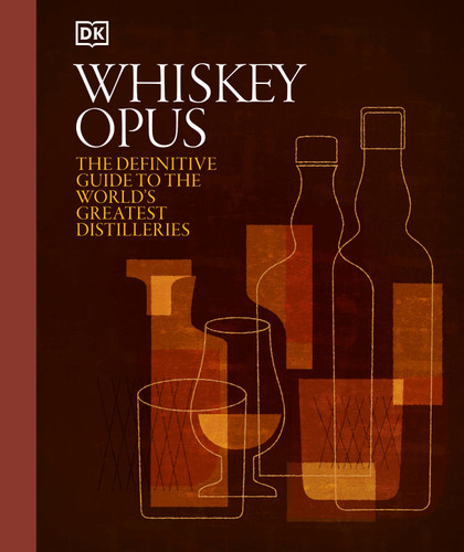 Whiskey Opus: The Definitive Guide to the World's Greatest Whiskey Distilleries book cover by DK